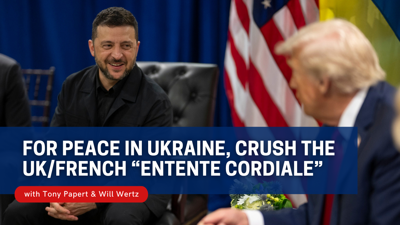 Saturday Class - For Peace in Ukraine, Crush the UK/French “Entente Cordiale” - October 18, 2025