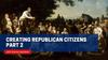 Creating Republican Citizens Part 2