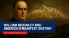 Saturday Class - William McKinley and America's Manifest Destiny - August 2, 2025