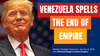 Strategic Overview - Venezuela Spells the End of the British Empire - January 5, 2025